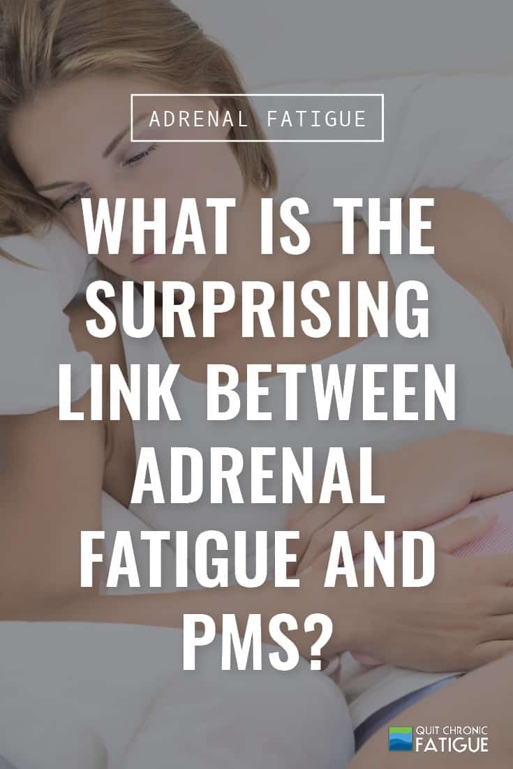 What is the Surprising Link Between Adrenal Fatigue and PMS? | Quit Chronic Fatigue
