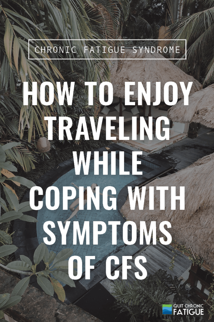How to Enjoy Traveling While Coping With Symptoms of CFS | Quit Chronic Fatigue