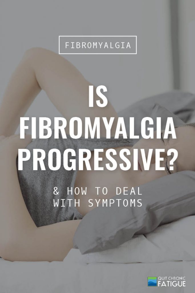 Is Fibromyalgia Progressive? & How to Deal With Symptoms | Quit Chronic Fatigue