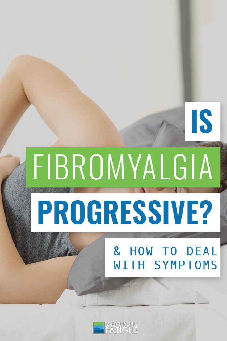 Is Fibromyalgia Progressive? & How To Deal With Symptoms - Quit Chronic ...