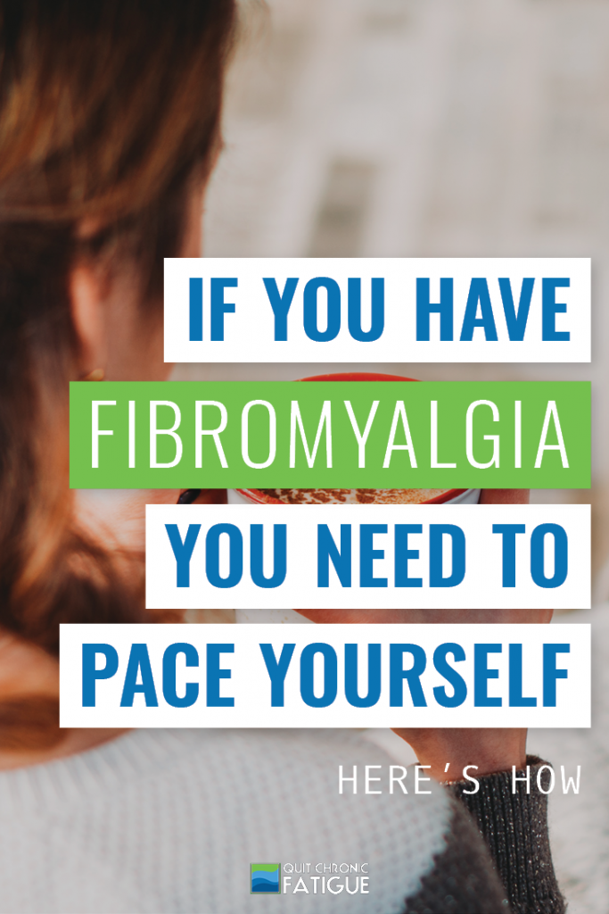 If You Have Fibromyalgia, You Need to Pace Yourself—Here's How | Quit Chronic Fatigue