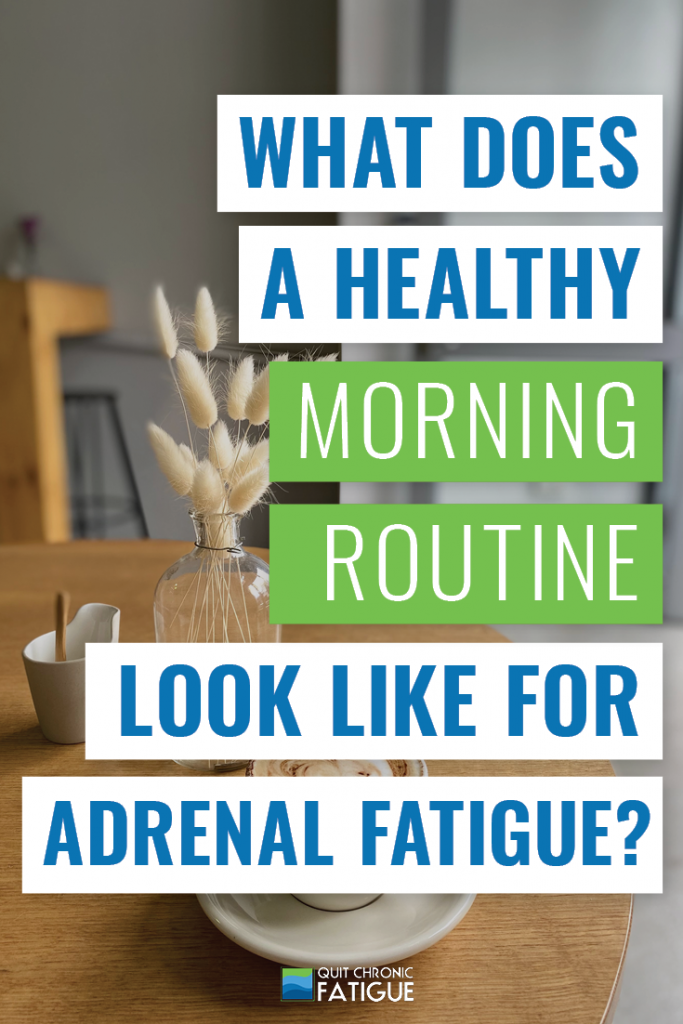 What Does a Healthy Morning Routine Look Like for Adrenal Fatigue | Quit Chronic Fatigue