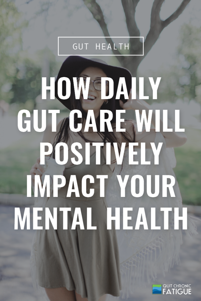 How Daily Gut Care Will Positively Impact Your Mental Health | Quit Chronic Fatigue