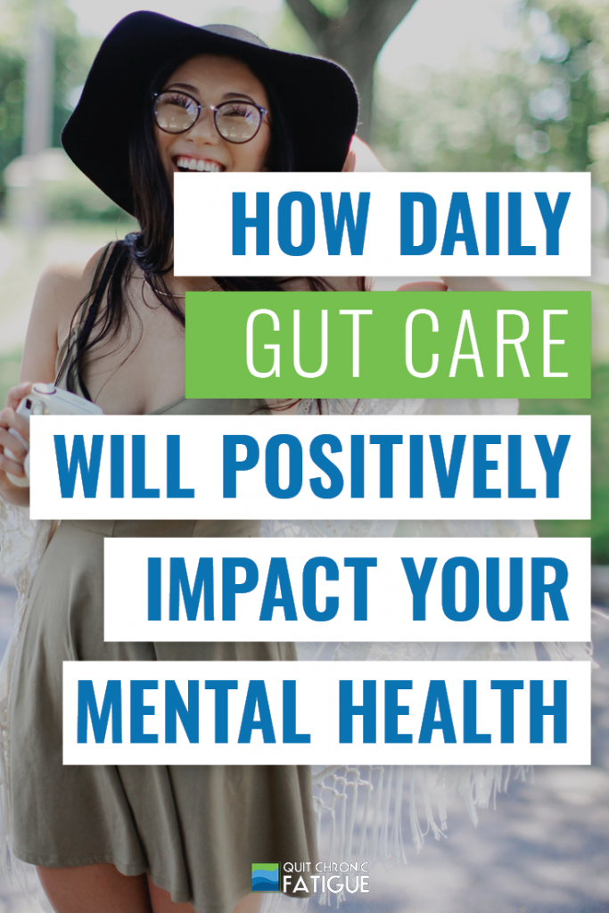 How Daily Gut Care Will Positively Impact Your Mental Health | Quit Chronic Fatigue