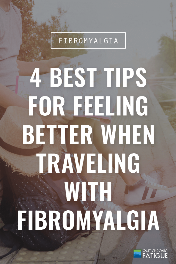 4 Best Tips for Feeling Better When Traveling with Fibromyalgia | Quit Chronic Fatigue