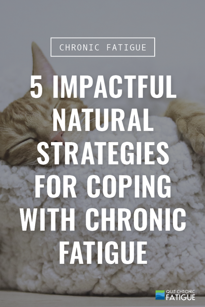 5 Impactful Natural Strategies for Coping With Chronic Fatigue | Quit Chronic Fatigue