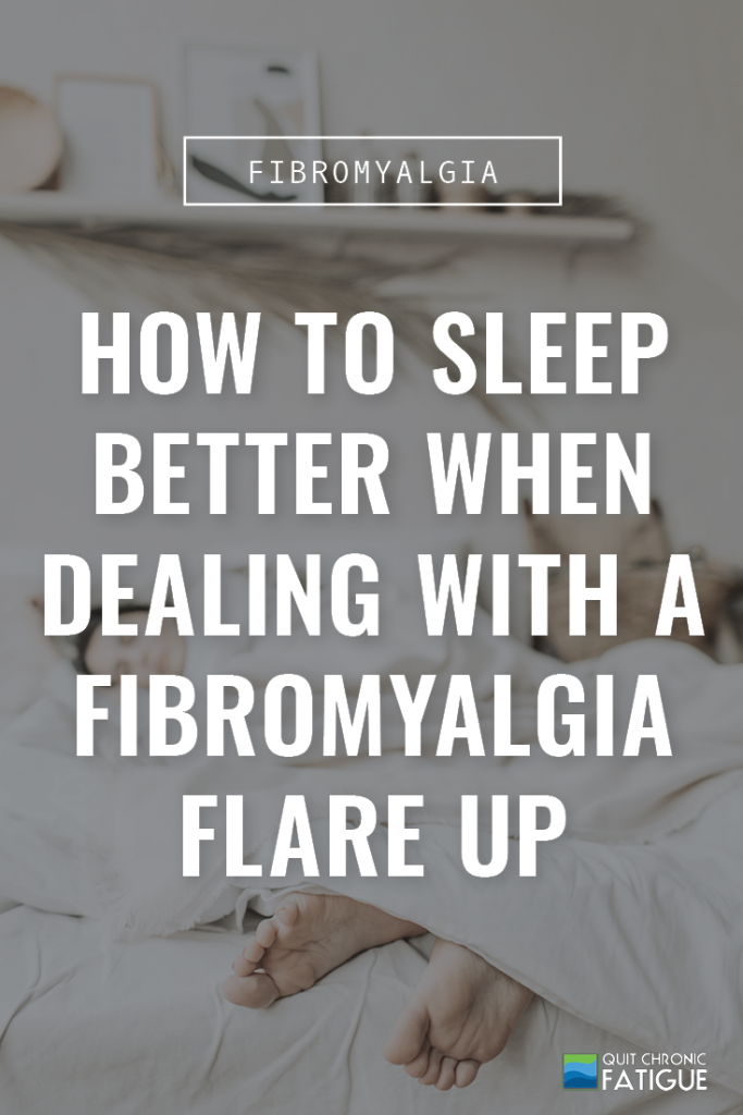 How to Sleep Better When Dealing with A Fibromyalgia Flare Up | Quit Chronic Fatigue