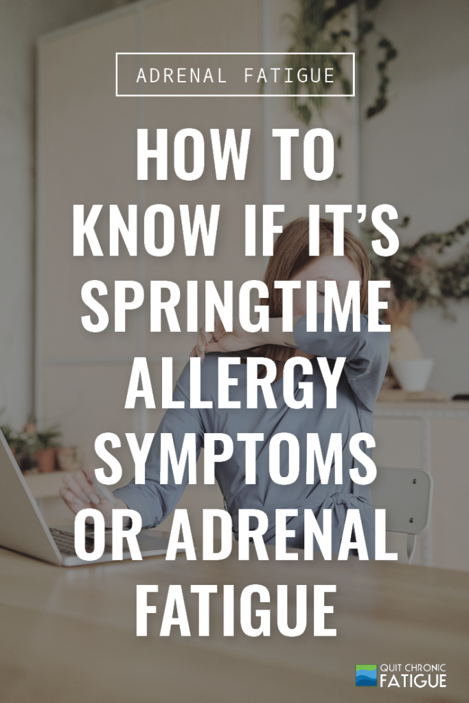 How to Know If It's Springtime Allergy Symptoms or Adrenal Fatigue | Quit Chronic Fatigue