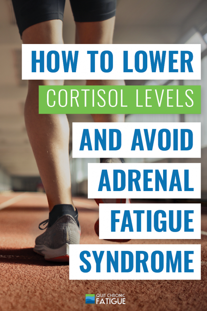 How To Lower Cortisol Levels And Avoid Adrenal Fatigue Syndrome | Quit Chronic Fatigue