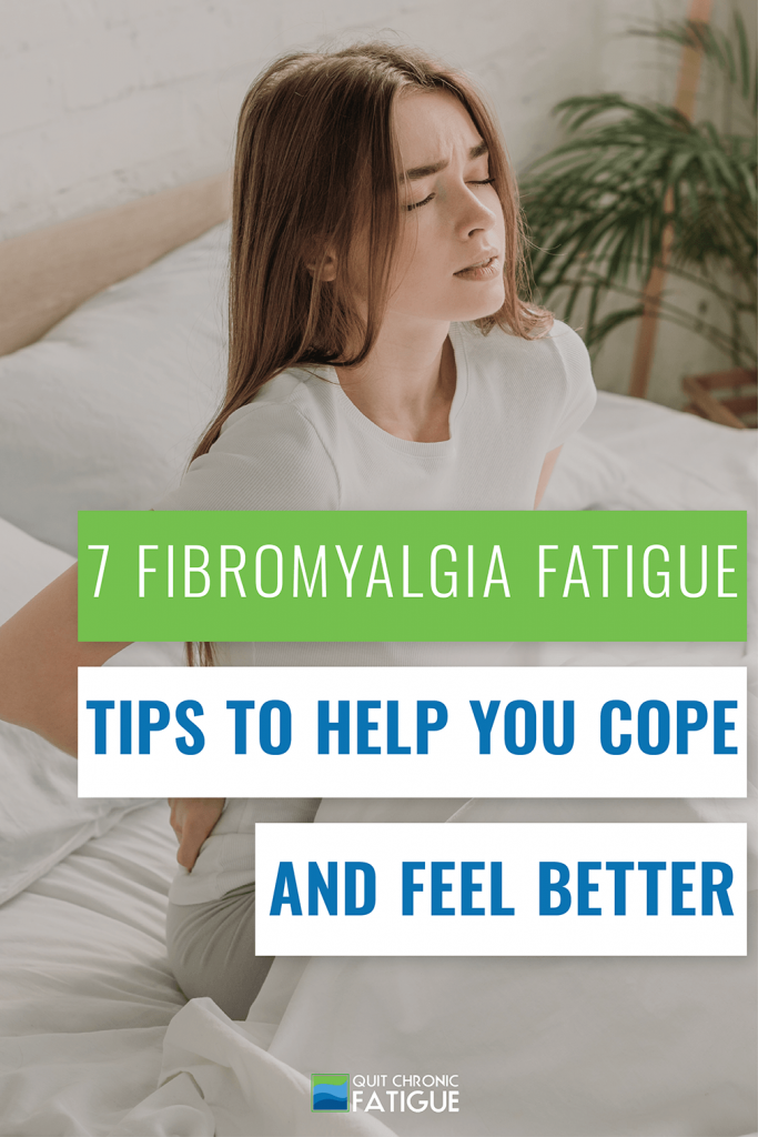 7 Fibromyalgia Fatigue Tips To Help You Cope and Feel Better | Quit Chronic Fatigue 