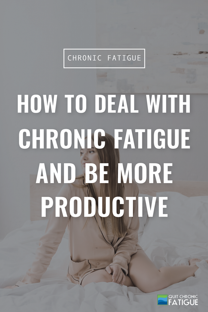 How to Deal With Chronic Fatigue And Be More Productive | Quit Chronic Fatigue