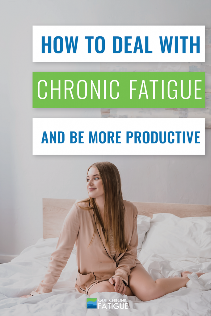 How to Deal With Chronic Fatigue And Be More Productive | Quit Chronic Fatigue