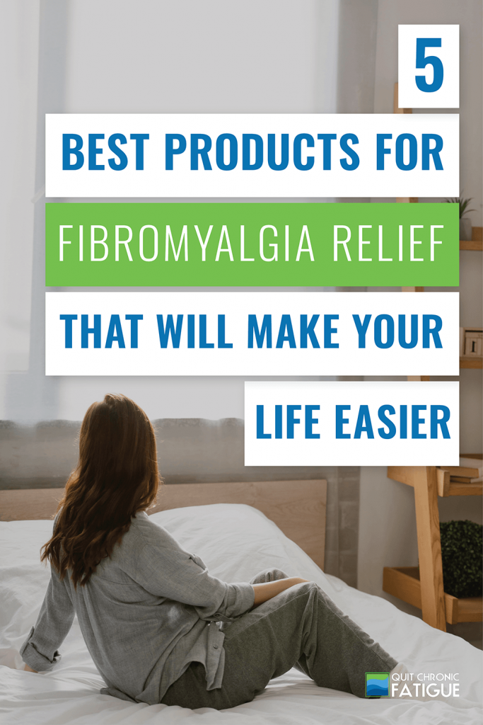 5 Best Products for Fibromyalgia Relief That Will Make Your Life Easier | Quit Chronic Fatigue