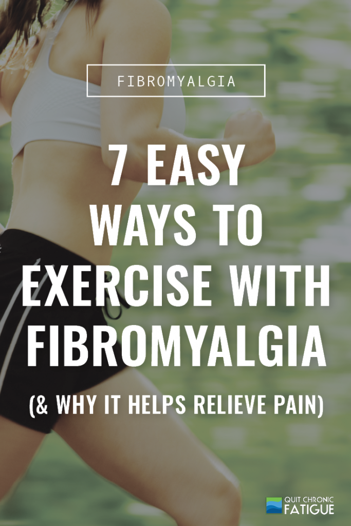 7 Easy Ways To Exercise With Fibromyalgia (& Why It Helps Relieve Pain) | Quit Chronic Fatigue