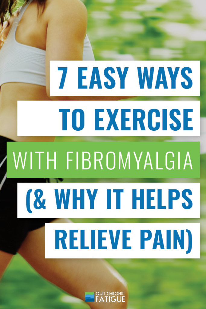 7 Easy Ways To Exercise With Fibromyalgia (& Why It Helps Relieve Pain) | Quit Chronic Fatigue