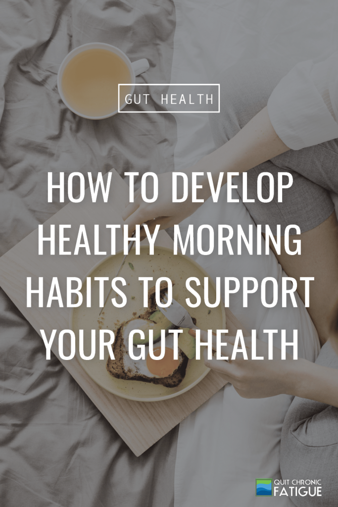 How To Develop Healthy Morning Habits To Support Your Gut Health | Quit Chronic Fatigue