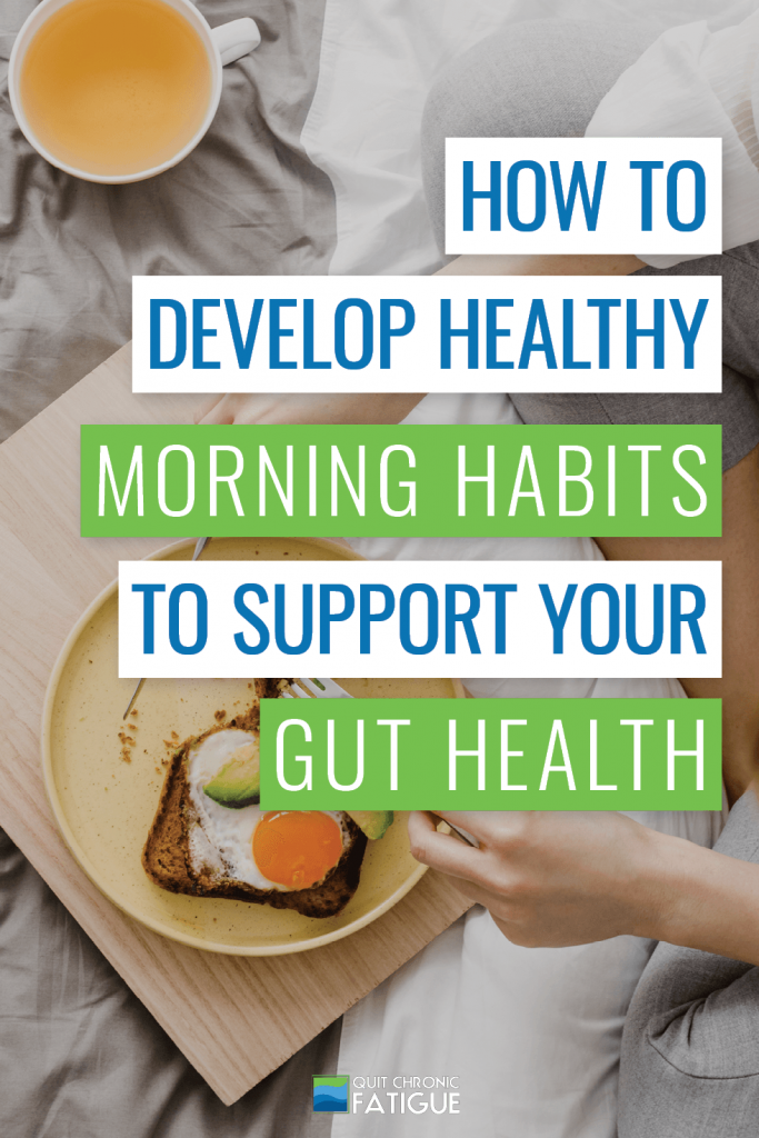How To Develop Healthy Morning Habits To Support Your Gut Health | Quit Chronic Fatigue