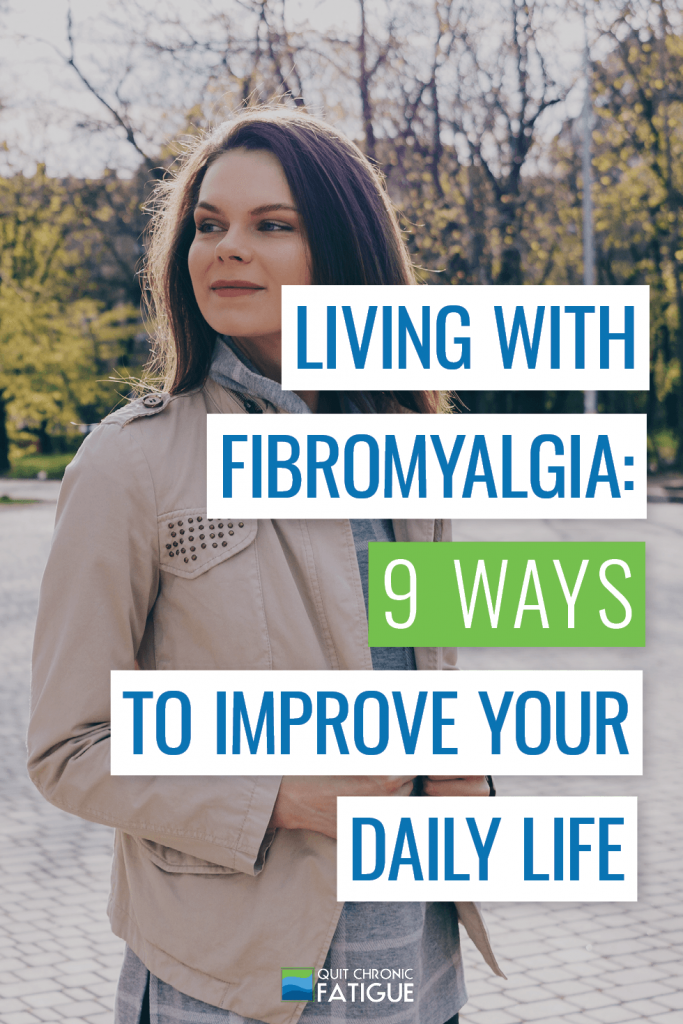 Living With Fibromyalgia: 9 Ways To Improve Your Daily Life | Quit Chronic Fatigue