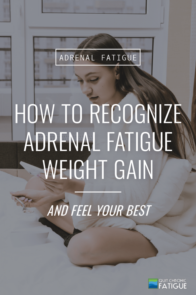 How To Recognize Adrenal Fatigue Weight Gain and Feel Your Best | Quit Chronic Fatigue