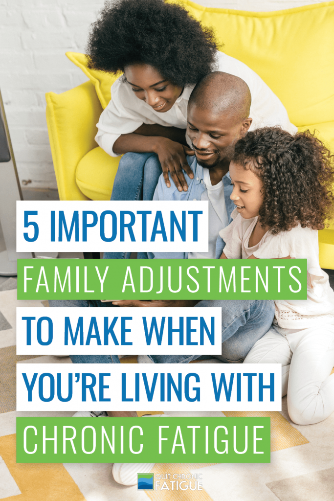 5 Important Family Adjustments To Make When You're Living With Chronic Fatigue | Quit Chronic Fatigue
