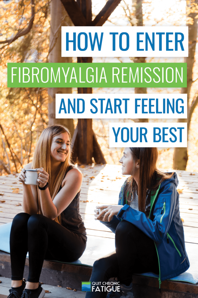 How To Enter Fibromyalgia Remission and Start Feeling Your Best | Quit Chronic Fatigue