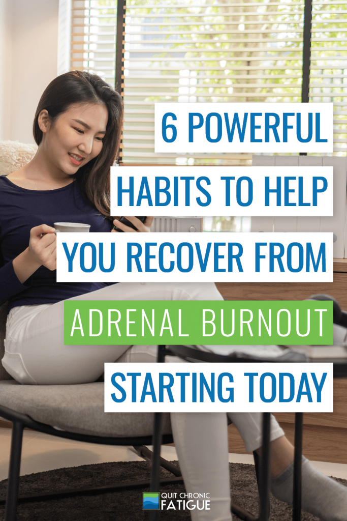 6 Powerful Habits To Help You Recover From Adrenal Burnout Starting Today | Quit Chronic Fatigue
