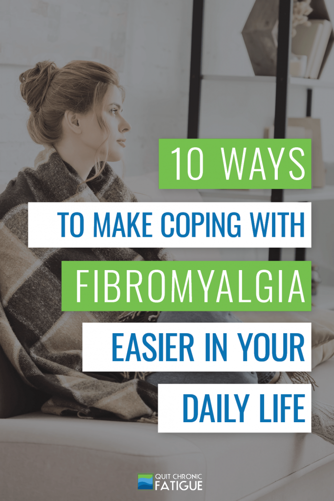 10 Ways To Make Coping With Fibromyalgia Easier In Your Daily Life | Quit Chronic Fatigue