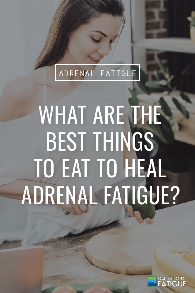 What are the Best Things to Eat to Heal Adrenal Fatigue? | Quit Chronic Fatigue 