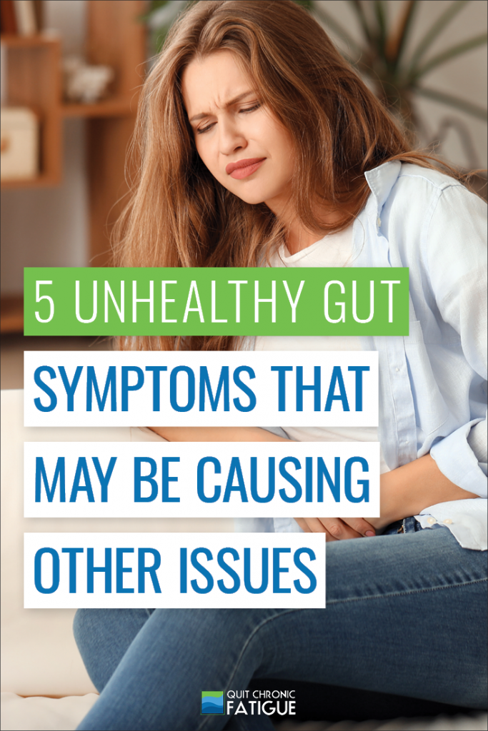 5 Unhealthy Gut Symptoms That May Be Causing Other Health Issues | Quit Chronic Fatigue