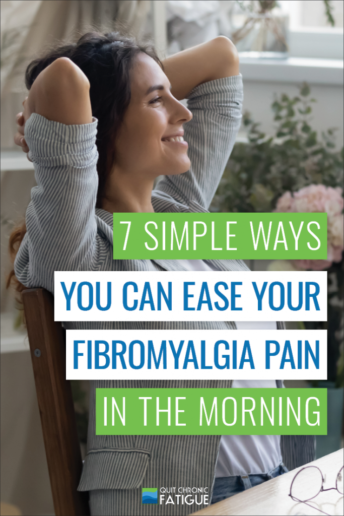 7 Simple Ways You Can Ease Your Fibromyalgia Pain In the Morning | Quit Chronic Fatigue