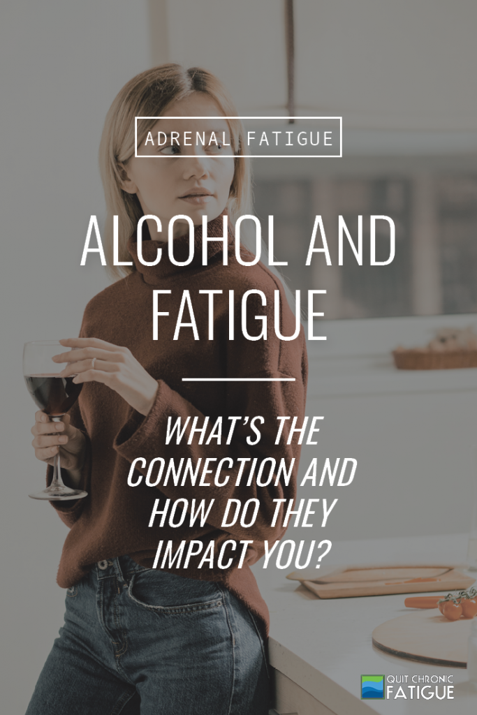 Alcohol and Fatigue: What's the Connection and How Do They Impact You? | Quit Chronic Fatigue