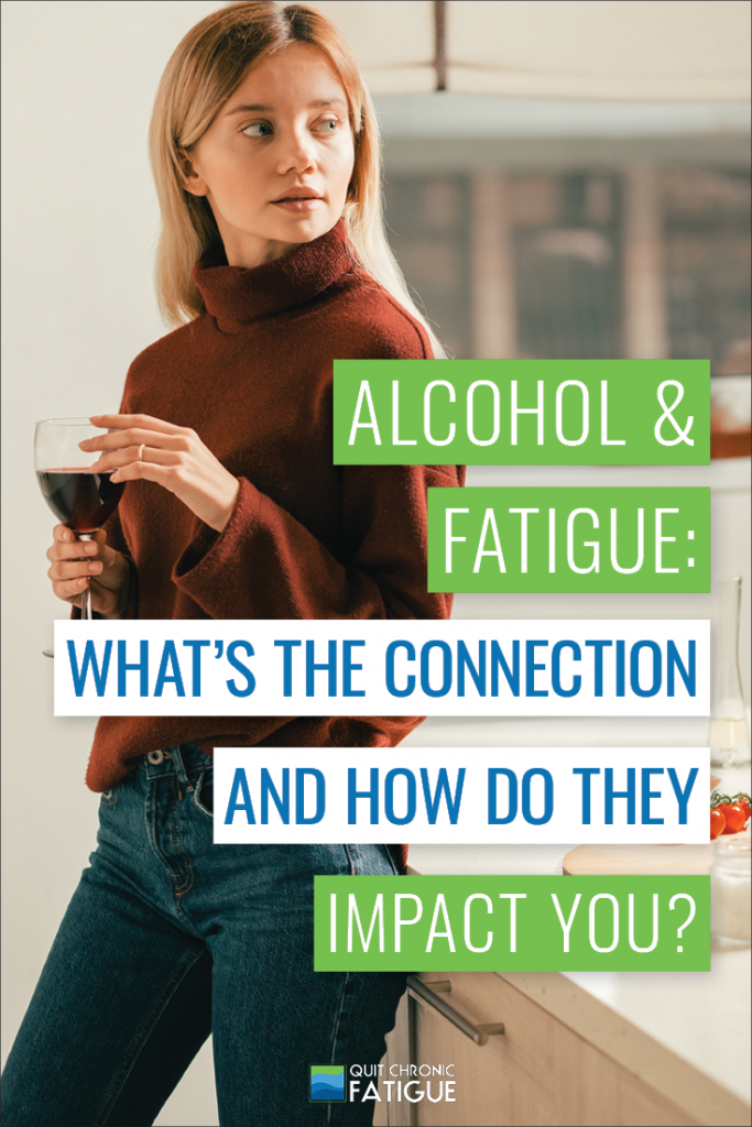 Alcohol and Fatigue: What's the Connection and How Do They Impact You? | Quit Chronic Fatigue