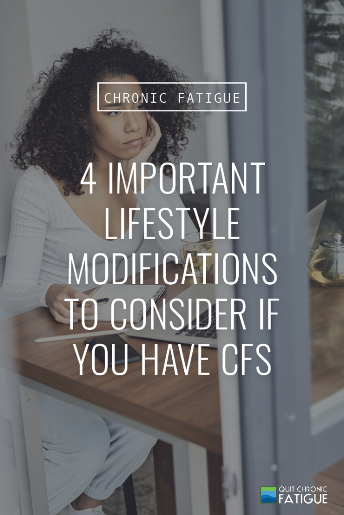 4 Important Lifestyle Modifications to Consider if You Have CFS | Quit Chronic Fatigue 