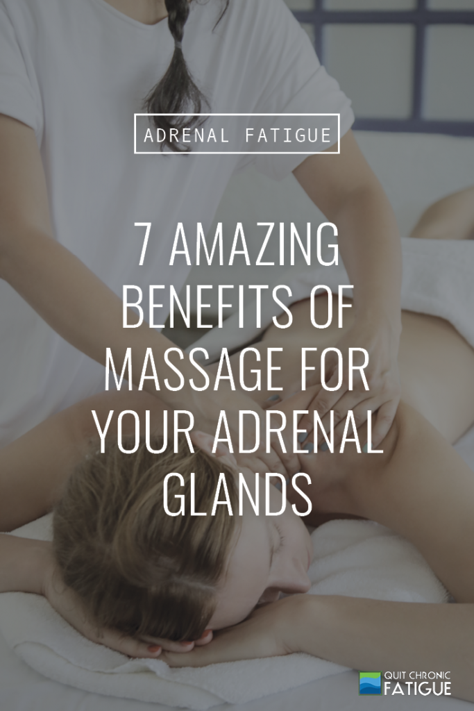7 Amazing Benefits of Massage for Your Adrenal Glands | Quit Chronic Fatigue