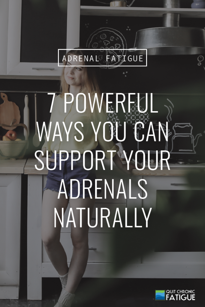 7 Powerful Ways You Can Support Your Adrenals Naturally | Quit Chronic Fatigue
