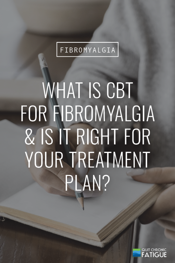 What Is CBT for Fibromyalgia and Is it Right for Your Treatment Plan? | Quit Chronic Fatigue