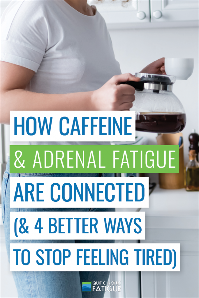 How Caffeine and Adrenal Fatigue are Connected (& 4 Better Ways to Stop Feeling Tired) | Quit Chronic Fatigue