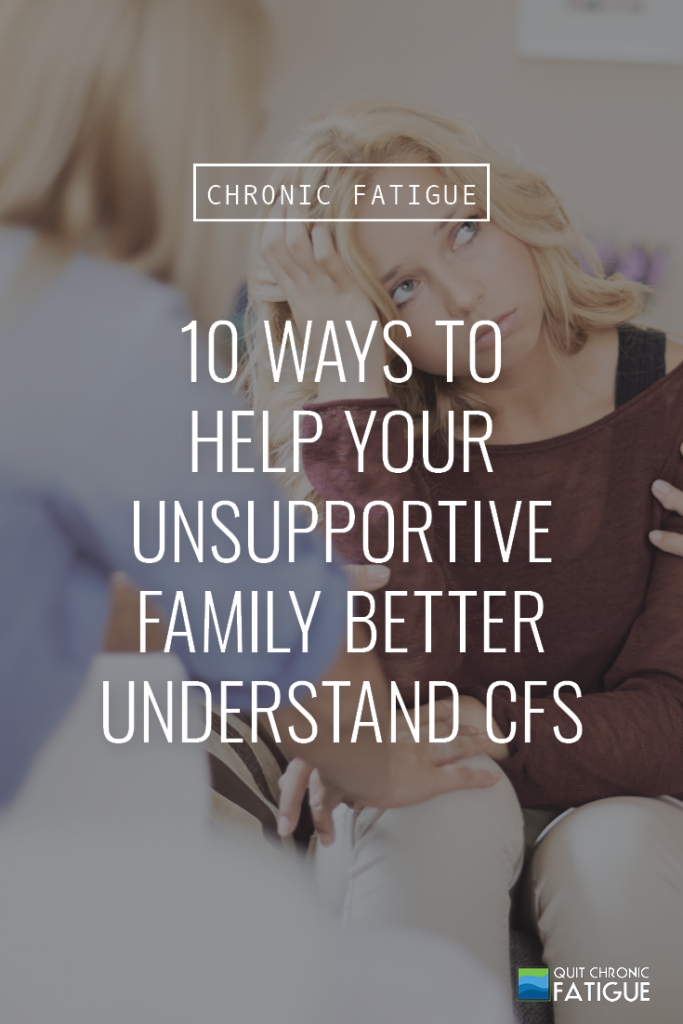 10 Ways to Help Your Unsupportive Family Better Understand CFS | Quit Chronic Fatigue