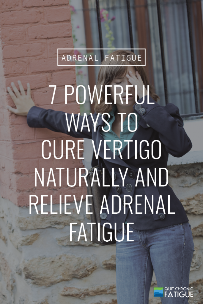 7 Powerful Ways to Cure Vertigo Naturally and Relieve Adrenal Fatigue | Quit Chronic Fatigue