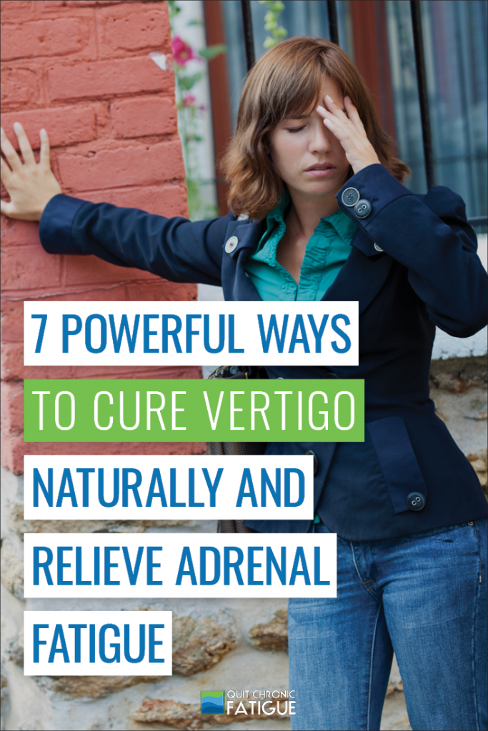 7 Powerful Ways to Cure Vertigo Naturally and Relieve Adrenal Fatigue | Quit Chronic Fatigue