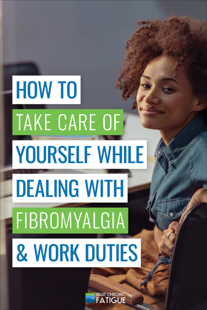 How to Take Care of Yourself While Dealing with Fibromyalgia and Work Duties | Quit Chronic Fatigue