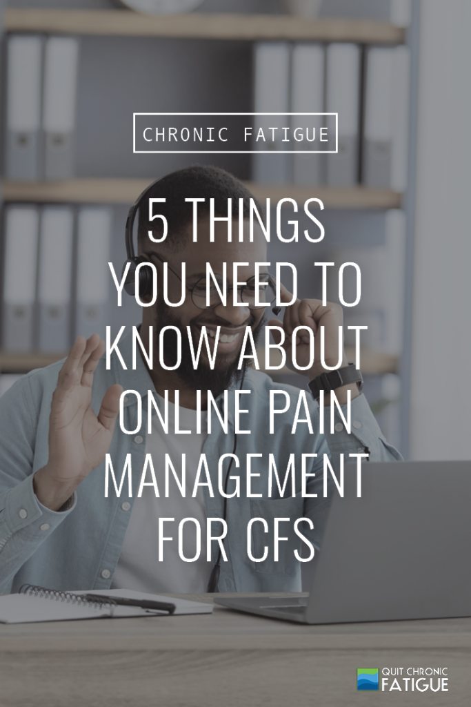 5 Things You Need to Know About Online Pain Management for CFS | Quit Chronic Fatigue