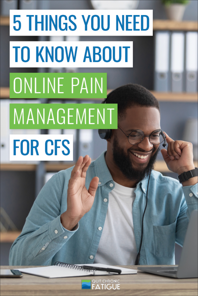 5 Things You Need to Know About Online Pain Management for CFS | Quit Chronic Fatigue