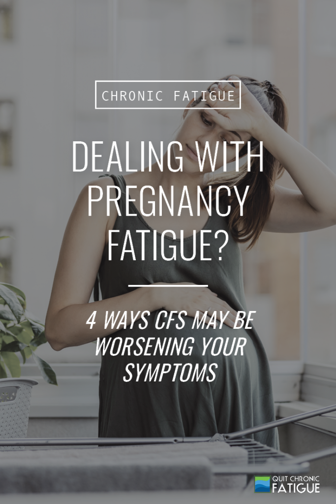 Dealing with Pregnancy Fatigue? 4 Ways CFS May Be Worsening Your Symptoms | Quit Chronic Fatigue